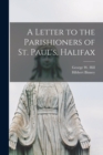 Image for A Letter to the Parishioners of St. Paul&#39;s, Halifax [microform]