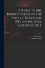 Image for A Reply to Mr. Burke&#39;s Speech of the First of December, 1783, on Mr. Fox&#39;s East-India Bill