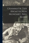 Image for Grammatik Der Kroatischen Mundart, Neu Bearb