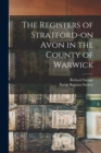 Image for The Registers of Stratford-on Avon in the County of Warwick