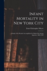 Image for Infant Mortality in New York City : a Study of the Results Accomplished by Infant-life Saving Agencies, 1885-1920