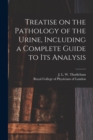 Image for Treatise on the Pathology of the Urine, Including a Complete Guide to Its Analysis