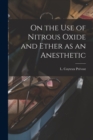 Image for On the Use of Nitrous Oxide and Ether as an Anesthetic [microform]