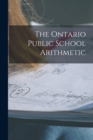 Image for The Ontario Public School Arithmetic [microform]