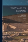 Image for Troy and Its Remains [microform]; a Narrative of Researches and Discoveries Made on the Site of Ilium, and in the Trojan Plain