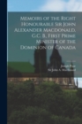 Image for Memoirs of the Right Honourable Sir John Alexander Macdonald, G.C. B., First Prime Minister of the Dominion of Canada [microform]