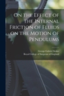 Image for On the Effect of the Internal Friction of Fluids on the Motion of Pendulums