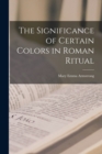 Image for The Significance of Certain Colors in Roman Ritual [microform]