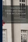 Image for Statistics of Fever and Small-pox in Glasgow : Read to the Statistical Society of Glasgow, April 28, 1837
