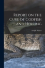 Image for Report on the Cure of Codfish and Herring [microform]