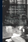Image for William T. G. Morton, M.D. -- Sulphuric Ether. 1852 [electronic Resource]