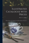 Image for Illustrated Catalogue With Prices : White China and Complete List of China Painters&#39; Materials.