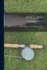 Image for Angling : a Practical Guide to Bottom Fishing, Trolling, Spinning, and Fly-fishing
