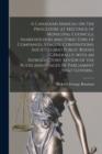 Image for A Canadian Manual on the Procedure at Meetings of Municipal Councils, Shareholders and Directors of Companies, Synods, Conventions, Societies and Public Bodies Generally, With an Introductory Review o