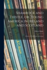 Image for Shamrock and Thistle, or, Young America in Ireland and Scotland : a Story of Travel and Adventure