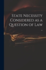 Image for State Necessity Considered as a Question of Law ..