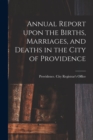 Image for Annual Report Upon the Births, Marriages, and Deaths in the City of Providence