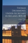 Image for Thomas Drummond, Under-secretary in Ireland, 1835-40; Life and Letters