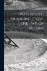 Image for Voters&#39; List, Municipality of the Twp. of Morris [microform]