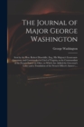 Image for The Journal of Major George Washington : Sent by the Hon. Robert Dinwiddie, Esq; His Majesty&#39;s Lieutenant-governor, and Commander in Chief of Virginia, to the Commandant of the French Forces on Ohio; 