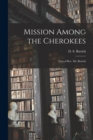Image for Mission Among the Cherokees : Tour of Rev. Mr. Butrick