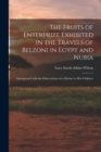 Image for The Fruits of Enterprize Exhibited in the Travels of Belzoni in Egypt and Nubia