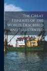 Image for The Great Fisheries of the World, Described and Illustrated