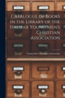 Image for Catalogue of Books in the Library of the Halifax Young Men&#39;s Christian Association [microform]