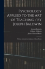 Image for Psychology Applied to the Art of Teaching / by Joseph Baldwin; With an Introduction by James Gibson Hume