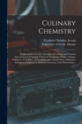 Image for Culinary Chemistry : Exhibiting the Scientific Principles of Cookery, With Concise Instructions for Preparing Good and Wholesome Pickles, Vinegar, Conserves, Fruit Jellies, Marmalades, and Various Oth