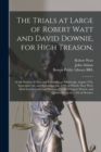 Image for The Trials at Large of Robert Watt and David Downie, for High Treason,