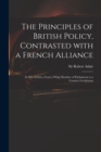 Image for The Principles of British Policy, Contrasted With a French Alliance