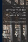 Image for The Ancient Testimony of the People Called Quakers, Revived : by the Order and Approbation of the Yearly Meeting Held for the Provinces of Pennsylvania and New-Jersey, 1722