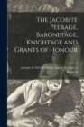 Image for The Jacobite Peerage, Baronetage, Knightage and Grants of Honour