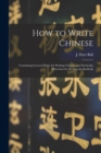 Image for How to Write Chinese : Containing General Rules for Writing Chinese, and Particular Directions for Writing the Radicals