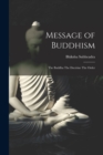 Image for Message of Buddhism : The Buddha The Doctrine The Order