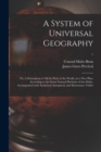 Image for A System of Universal Geography : or, A Description of All the Parts of the World, on a New Plan, According to the Great Natural Divisions of the Globe, Accompanied With Analytical, Synoptical, and El