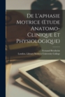 Image for De L&#39;aphasie Motrice (etude Anatomo-clinique Et Physiologique)