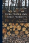 Image for Canadian Forests, Forest Trees, Timber and Forest Products [microform]