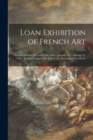 Image for Loan Exhibition of French Art : Periods of Louis XV. and Louis XVI.: January 14 to January 29, 1919: Institut Francais Aux Etats-unis, Museum of French Art
