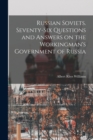 Image for Russian Soviets. Seventy-six Questions and Answers on the Workingman&#39;s Government of Russia