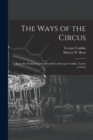 Image for The Ways of the Circus; Being the Memories and Adventures of George Conklin, Tamer of Lions