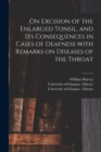 Image for On Excision of the Enlarged Tonsil, and Its Consequences in Cases of Deafness With Remarks on Diseases of the Throat [electronic Resource]