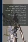 Image for On the Removal of Diffusible Substances From the Circulating Blood of Living Animals by Dialysis [microform] : II. Some Constituents of the Blood