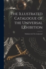 Image for The Illustrated Catalogue of the Universal Exhibition : Published With &#39;The Art-journal&#39;