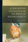 Image for A Descriptive Catalogue of the Birds of Massachusetts