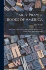 Image for Early Prayer Books of America [microform] : Being a Descriptive Account of Prayer Books Published in the United States, Mexico and Canada