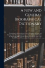 Image for A New and General Biographical Dictionary; Containing an Historical and Critical Account of the Lives and Writings of the Most Eminent Persons in Every Nation; Particularly the British and Irish; From