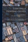 Image for Starting a Printing-office [microform]; Being a Hand-book for Those About to Establish Themselves in the Printing Business and for Those Already Established;
