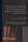 Image for An Epitome of the Reports of the Medical Officers to the Chinese Imperial Maritime Customs Service, From 1871 to 1882 [electronic Resource] : With Chapters on the History of Medicine in China; Materia